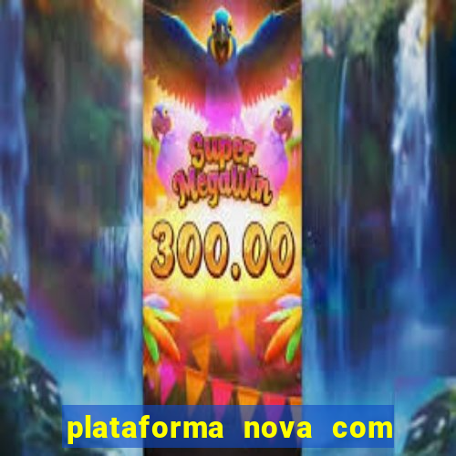 plataforma nova com bonus de cadastro sem deposito